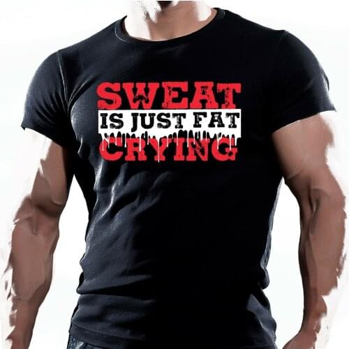 Sweat Is Just Fat Crying. Bodybuilding Motivation GYM Training Workout T-Shirt. Summer Cotton Short Sleeve O-Neck Mens T Shirt