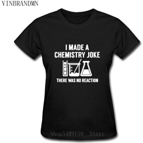 I Made Chemistry Joke Tshirt Women Funny Experiment There Is No Reaction 100% Cotton Science Geek Laboratory T-shirt Female Tees