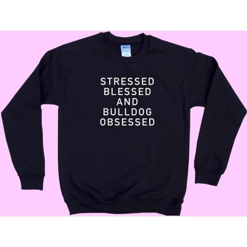 Stressed Blessed and Bulldog Obsessed Crewneck Graphic Women Sweatshirt Fall Pullover Mom Cotton Casual Clothes Drop Ship goth