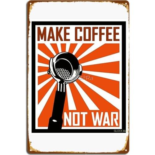 Make Coffee Not War By Jcoffee Embel01 Metal Signs Cinema Garage Kitchen personalized Plaques Tin sign Posters