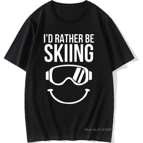 I'd Rather Be Skiing Funny Smile Ski T Shirts Funny Unisex Graphic Fashion New Cotton Short Sleeve O-Neck Harajuku T-shirt