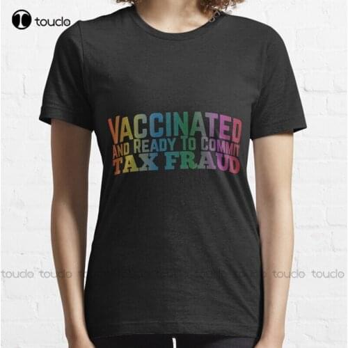 New Unvaccinated And Ready To Commit Tax Fraud 3 T-Shirt Cotton Tee Shirt