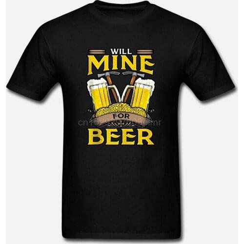 Men Funny T Shirt Fashion tshirt Will Mine For Beer Women t-shirt