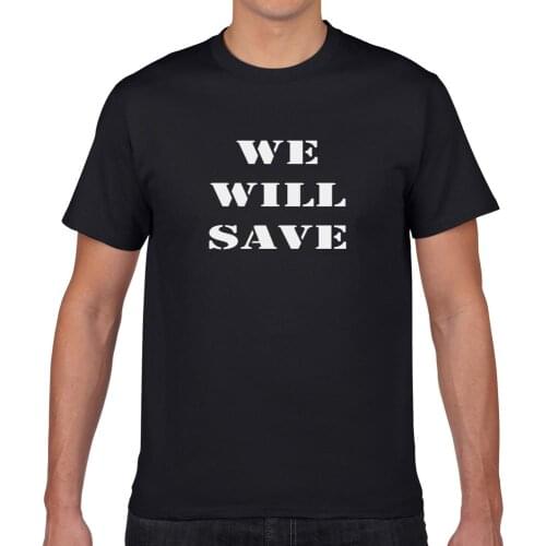 Mens T Shirts Unisex Short Sleeve O-neck Casual Soft 100% Cotton WE WILL SAVE Printing T-shirt Tops Tees