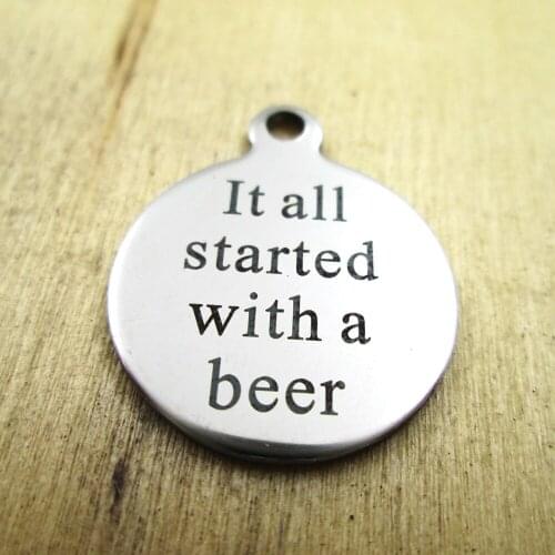 10pcs/lot-It all started with a beer stainless steel charms - Laser Engraved - Customized - DIY Charms Pendants