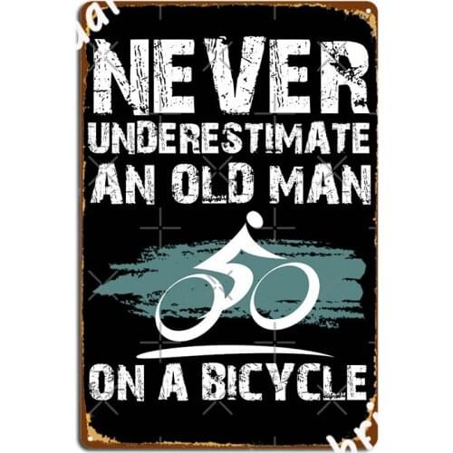 Never Underestimate An Old Man On A Bicycle Metal Plaque Poster Classic Cinema Garage Cinema Mural Painting Tin Sign Posters