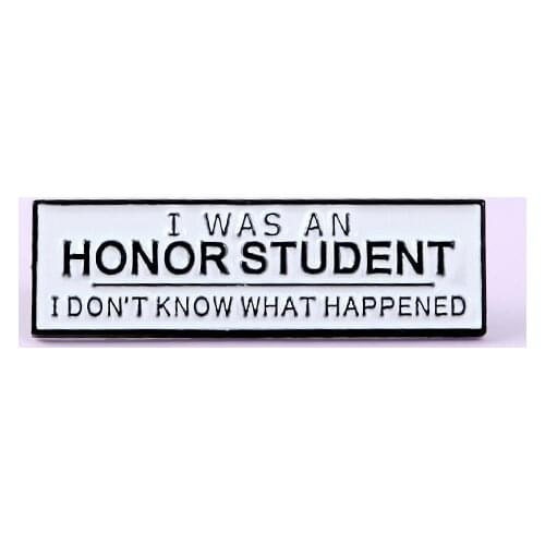 Honor Student Sign Enamel Lapel Pin I Don't Know What Happen Brooch Badge Brooch Student Jewelry Gift for Students Friends