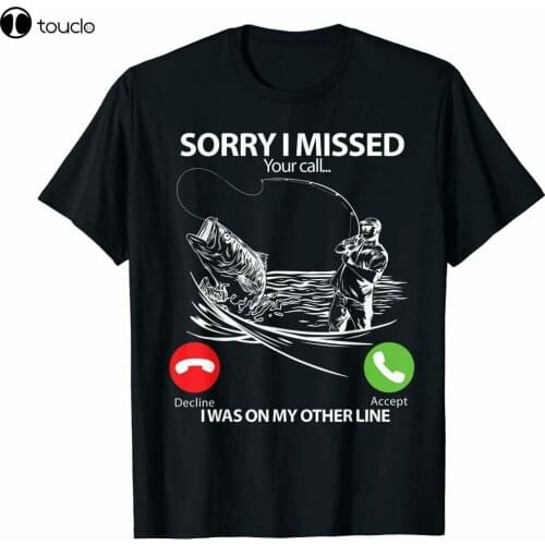 Fishing Sorry I Missed Your Call I Was On The Other Line T-Shirt Black S-3Xl