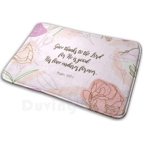 Give Thanks To The Lord For He Is Good : His Love Endures Forever. Psalm 107 : 1 Soft Non-Slip Mat Rug Carpet Cushion