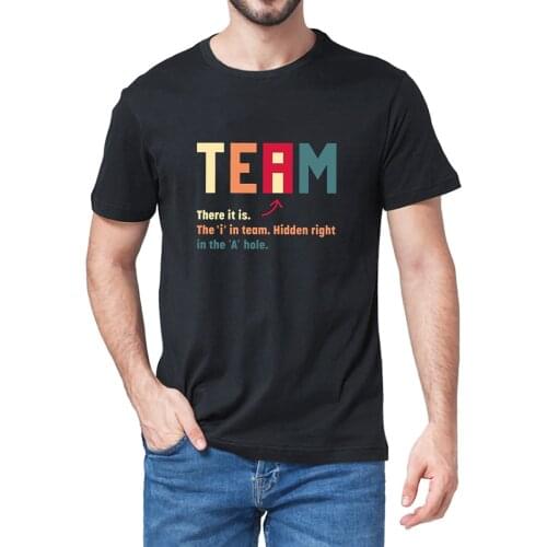 Unisex 100% Cotton The I In Team There It Is The I In Team Hidden Right In The A Hole A Very Funny Summer Mens T-Shirt Casual