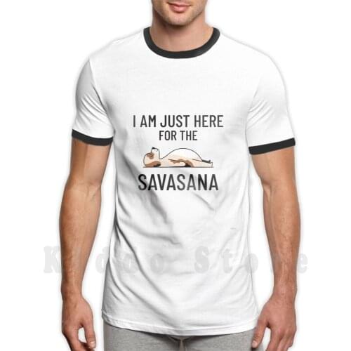 I Am Just Here For The Savasana Dog T Shirt Diy Big Size 100% Cotton Down Dog Savasana Here Lie Sleep Relax Yoga Retreat