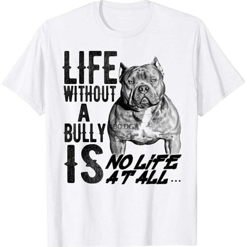 Life without a Bully Is NO LIFE AT ALL.... Shirt