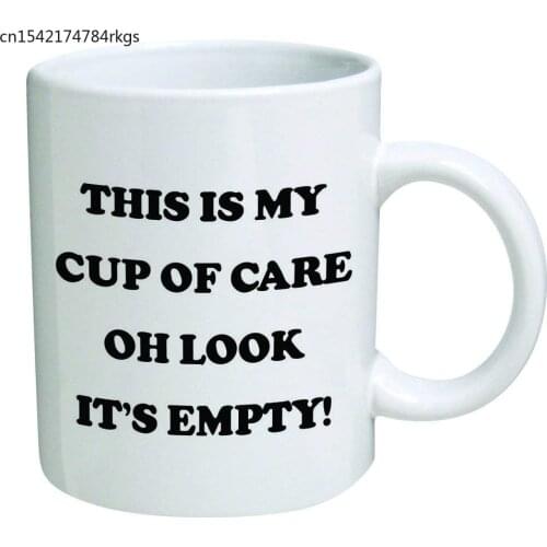 Funny Mug - This is my cup of care. Oh look its empty! - 11 OZ Coffee Mugs - Inspirational gifts and sarcasm