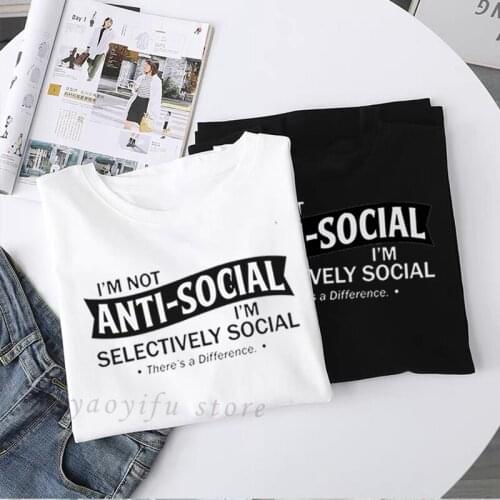 Im Not Anti-Social I'm Selectively Social Theres A Difference Letters Print Tshirt Women Social Distancing Tops Camisetas Mujer