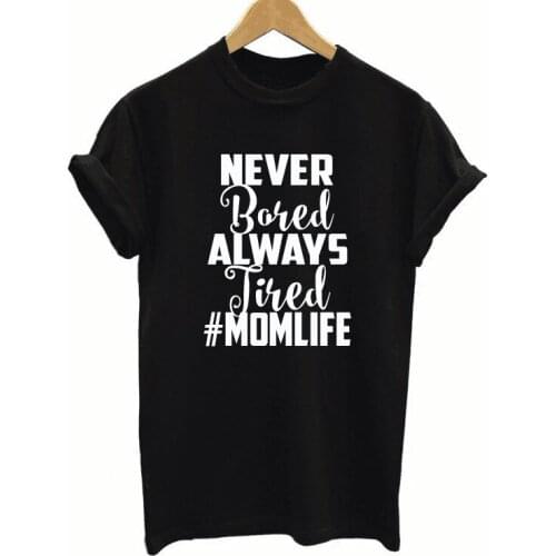 Female Casual Tees Outfits Never Bored Always Tired Mom Life Funny T Shirt Women Summer Tops Fun Shirts T-shirt