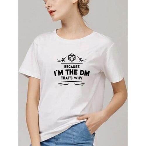 Because I'm The DM Thats Why T Shirts Women Tshirt Loose Camiseta Mujer Short Sleeve Tshirt Cotton Women Black Tee Shirt Femme