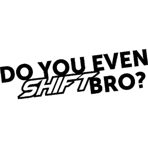 DO YOU EVEN SHIFT BRO Car Stickers Interesting Car Decoration Decal Ideas Apply To Various Models Black/white, 16cm*4cm