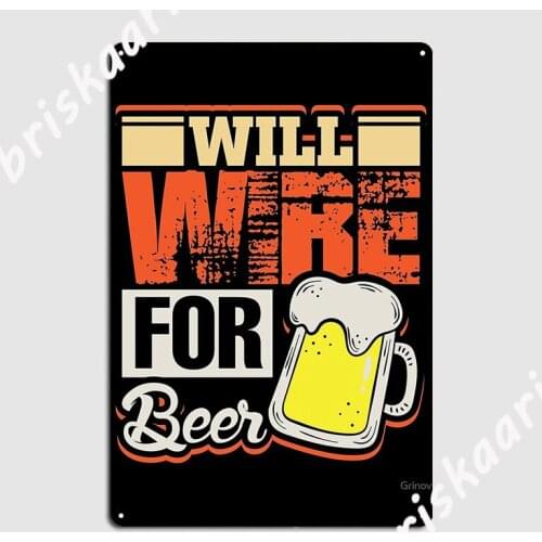 Will Wire For Beer Funny Electric Shirt Poster Metal Plaque Wall Decor Cinema Kitchen Bar Cave Funny Tin sign Poster