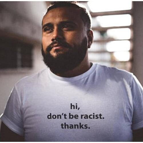 Racism T shirt Human Rights Hi Don't be Racist Thanks Tee Equal Rights Homophobic Gay Festival Lesbian Birthday Gift