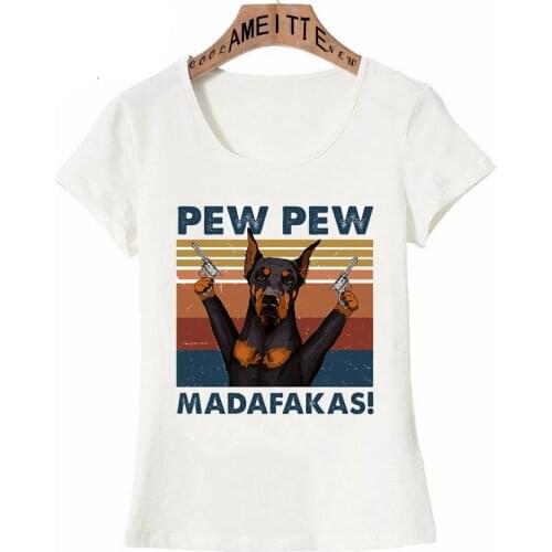 Humour Doberman Pew Madafakas Funny Dog Loves Print T-Shirt Summer Women Short Sleeve Hip Hop Pretty Girl Casual White Tees
