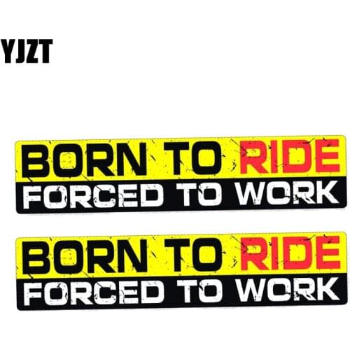 YJZT 2X 15CM*3CM BORN TO RIDE FORCED TO WORK Funny Body Car Sticker PVC Decal 12-0042