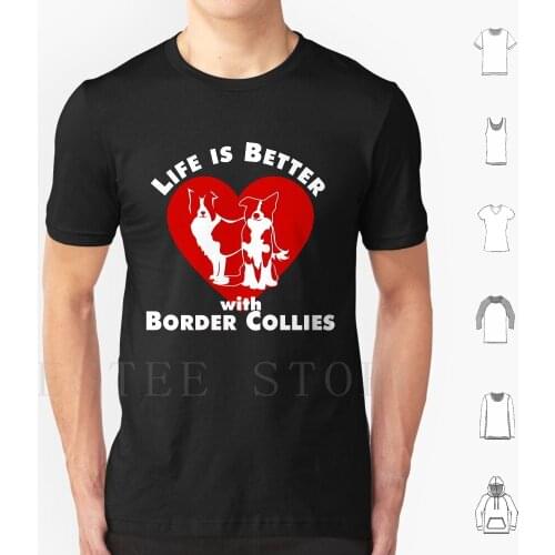 Life Is Better With Border Collies | On T Shirt Print Cotton Border Collie Border Collies Border Collie Dogs Border Collie