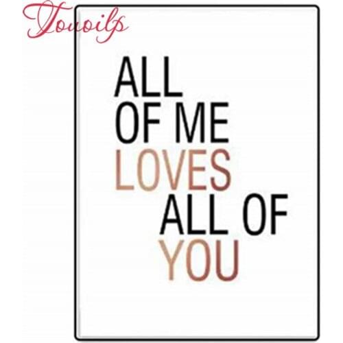 TOUOILP 5d Diy diamond painting All Of Me Loves All Of You