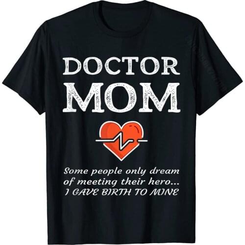 Proud Mom Of A Doctor Mother Medical MD Son Daughter Gift T-Shirt Cotton Mens Top T-Shirts Classic T Shirt Coupons Casual