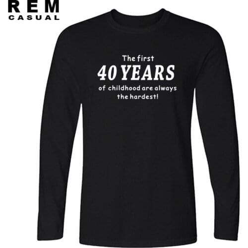 New Style Funny 40th Birthday Long sleeve T-shirt The First 40 Years of Childhood Comedy Gift T Shirt Men Casual