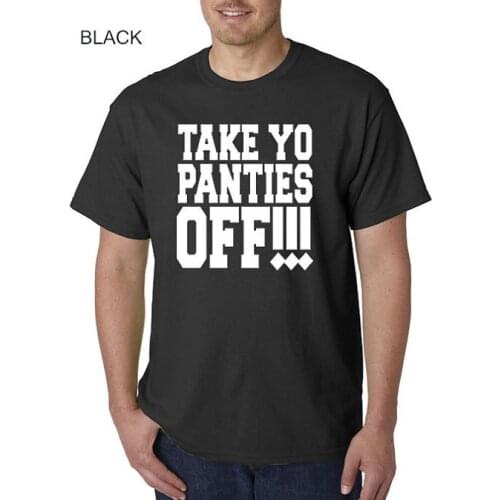 Take Yo Panties Off T shirt mens this is the end TOP T Shirt US standard plus size