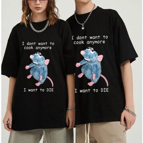 I Dont Want To Cook Anymore I Dont Want To Die Shirt Funny Mouse T-shirt Men Women Harajuku Hip Hop Short Sleeve Tee Shirt