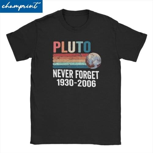 Men Womens T-Shirts Pluto Never Forget 1930 - 2006 Hipster Tees Planet Space Astronomy Science T Shirt O Neck Tops Gift Idea