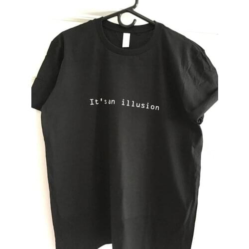 Its an illusion T-Shirt Fun Unisex Graphic Tee Party Shirt Design Teen Nihilism Nerdy Geek Fashion tees aesthetic t shirt tees