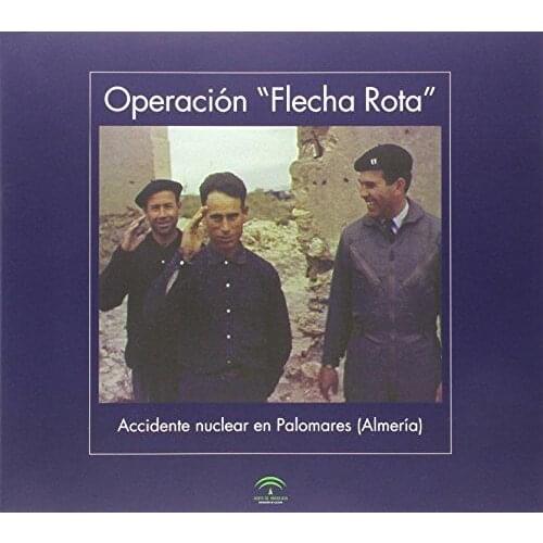 Operación "Flecha rota" : accidente nuclear en Palomares (Almería)