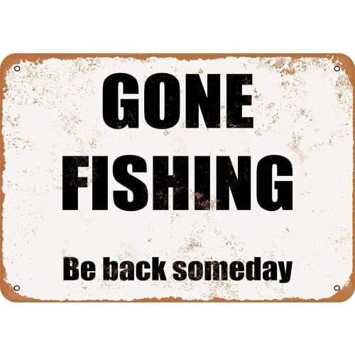 Metal Sign Gone Fishing Vintage Metal Tin Sign Man Cave for Men Women,Wall Decor for Bars,wc,Restaurants,cafes Pubs,12x8 Inch
