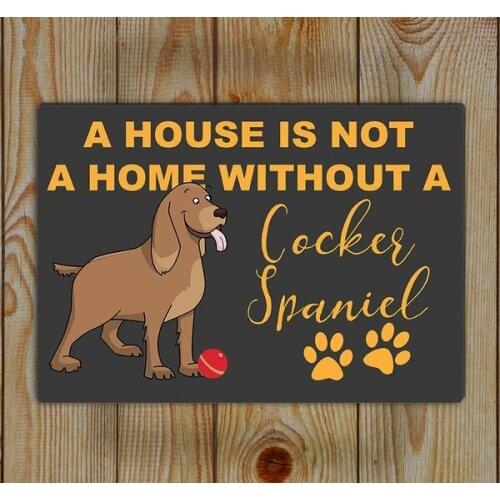 Cocker Spaniel Tin Sign ,Tin Wall Art , A House Is Not a Home Without a Cocker Spaniel Retro Metal Sign