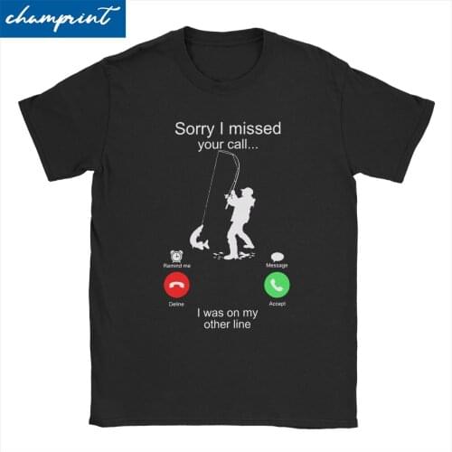 Men Womens T-Shirt Sorry I Missed Your Call I Was On My Other Line Tees Fishing Fisherman Gifts T Shirt O Neck Tops Classic