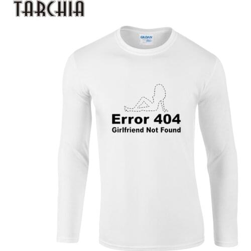 TARCHIA 2021 Brand Long Sleeve Mens T-Shirt Error 404 Girlfriend Not Found 100% Cotton Plus T Shirt Tshirt Boy Male Tops Tees