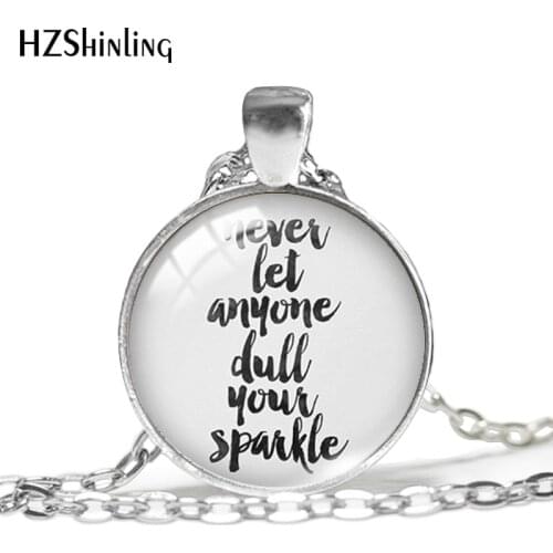 2019 New Inspirational Quote Pendant Never Let Anyone Dull Your Necklace Glass Cabochon Jewelry Pendants HZ1