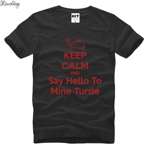 KEEP CALM AND Say Hello To Mine Turtle Mens Men T Shirt T-shirt 2016 New Novelty Short Sleeve O Neck Cotton Tshirt Tee