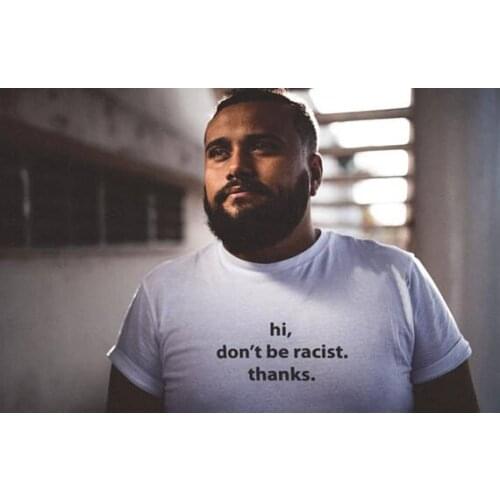 Racist T shirt Human Rights Hi Don't be Racist Thanks T-shirt Equal Rights Tshirt Men Unisex Women Graphic Tumblr tees Tops