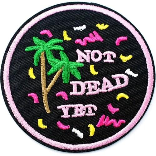 NOT DEAD YET Size:6.7cm DIY Patches Cloth Patch Badge Embroidered Cute Badges Hippie Iron On Cartoon Patches For Clothes Sticker