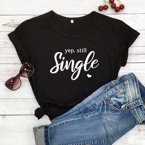 Cute Valentines Day Gift Tshirt for Girlfriend Graphic Valentine Tee Shirt Top Woman Tshirts Yep Still Single Printed T-shirt