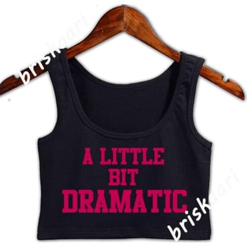 A Little Bit Dramatic Crop Top Women Interesting Print Comical Novelty Unique S-XXL Tops Summer Vest