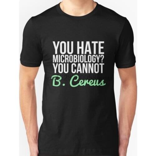 Men tshirt You Hate Microbiology You Cannot B. Cereus Pun T Shirt T Shirt Printed T-Shirt tees top