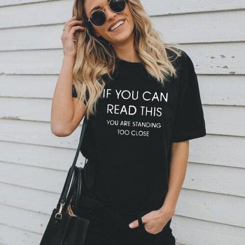 If Your Can Read This You're Standing Too Close - Womens T-shirt Hipster Party Shirt Tee Shirt Femme Sarcasm T Shirt Women Tops