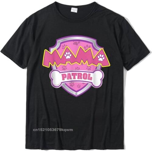 Funny Mama Patrol - Dog Mom Dad For Men Women T-Shirt Fashionable Custom Top T-Shirts Cotton T Shirt For Men Street