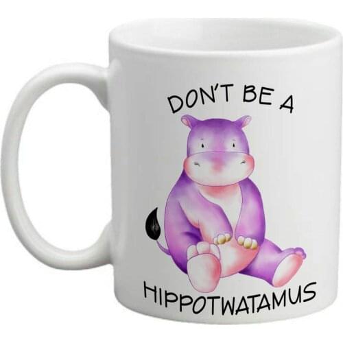 Don't Be A Hippotwatamus Funny 11 ounce Ceramic Coffee Mug
