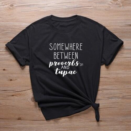 Somewhere Between Proverbs 31 and Tupac Unisex Hipster Slogan T Shirt Basic Casual Tee Tops A-583