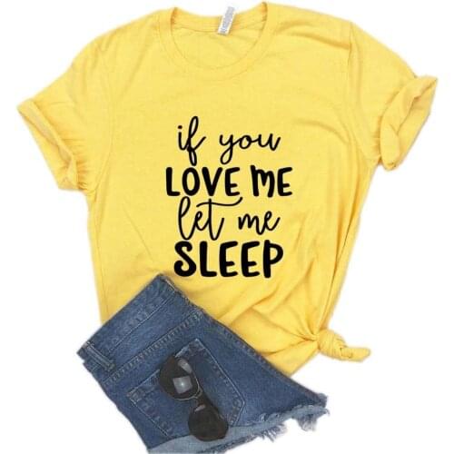 If You Love Me Let Me Sleep Print Women Tshirts Casual Funny t Shirt For Lady Yong Girl Top Tee